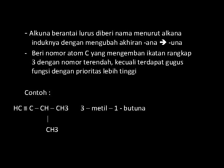 2. IUPAC - Alkuna berantai lurus diberi nama menurut alkana induknya dengan mengubah akhiran