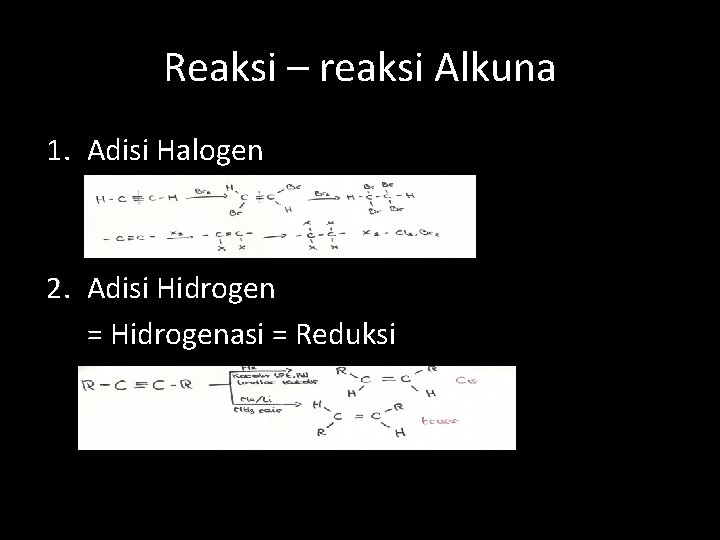 Reaksi – reaksi Alkuna 1. Adisi Halogen 2. Adisi Hidrogen = Hidrogenasi = Reduksi