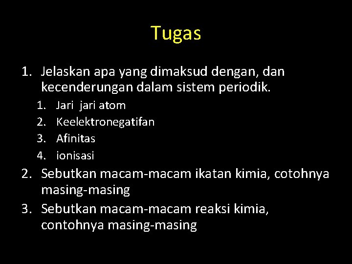 Tugas 1. Jelaskan apa yang dimaksud dengan, dan kecenderungan dalam sistem periodik. 1. 2.