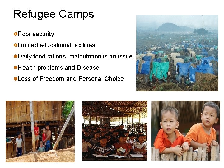 Refugee Camps Poor security Limited educational facilities Daily food rations, malnutrition is an issue