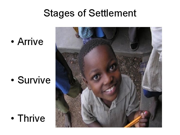 Stages of Settlement • Arrive • Survive • Thrive 