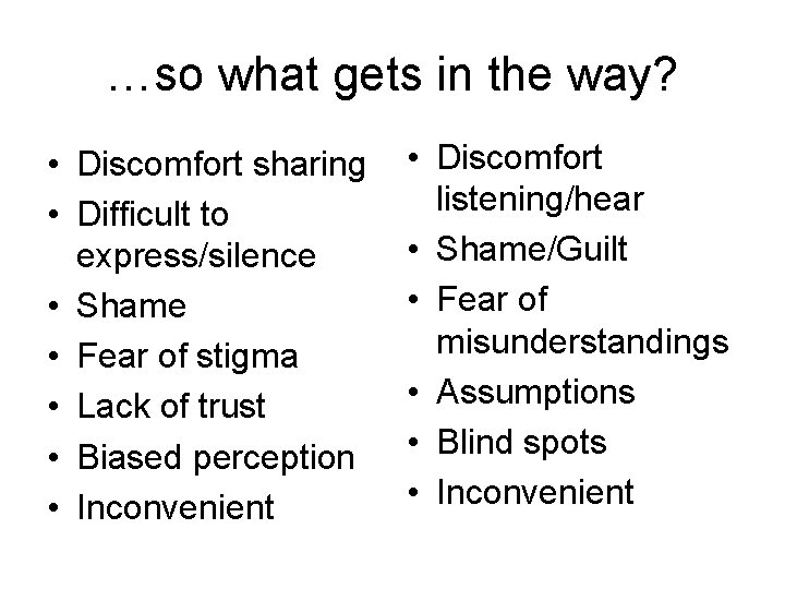 …so what gets in the way? • Discomfort sharing • Difficult to express/silence •