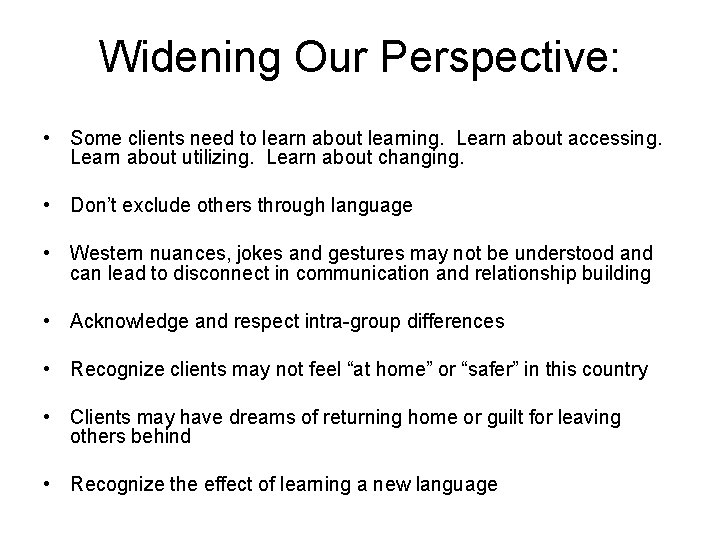 Widening Our Perspective: • Some clients need to learn about learning. Learn about accessing.
