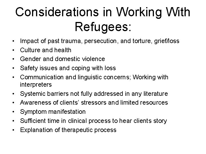 Considerations in Working With Refugees: • • • Impact of past trauma, persecution, and