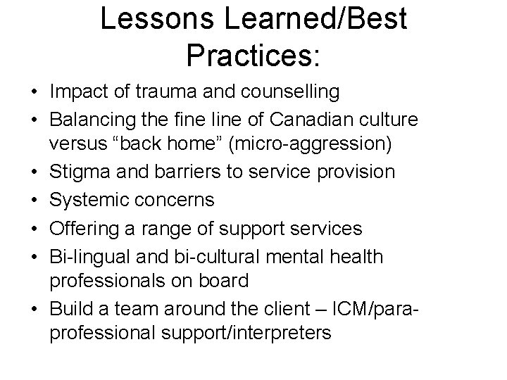 Lessons Learned/Best Practices: • Impact of trauma and counselling • Balancing the fine line