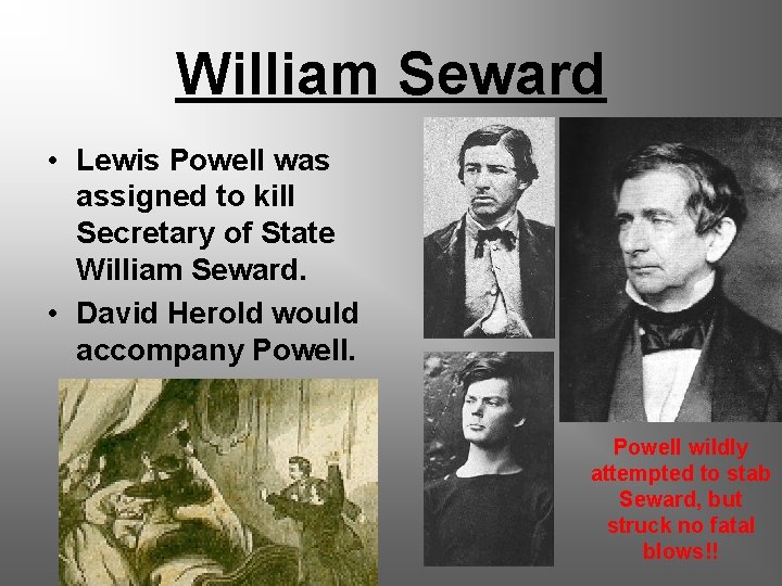 William Seward • Lewis Powell was assigned to kill Secretary of State William Seward.