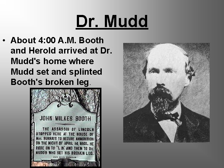 Dr. Mudd • About 4: 00 A. M. Booth and Herold arrived at Dr.