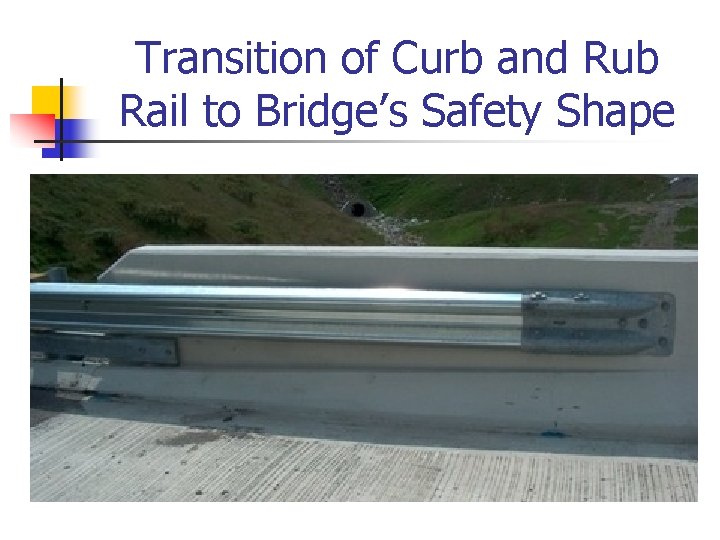 Transition of Curb and Rub Rail to Bridge’s Safety Shape 