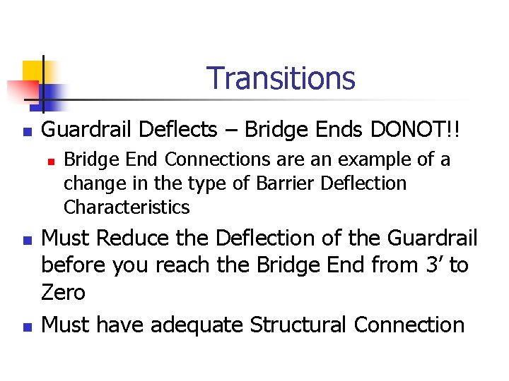 Transitions n Guardrail Deflects – Bridge Ends DONOT!! n n n Bridge End Connections