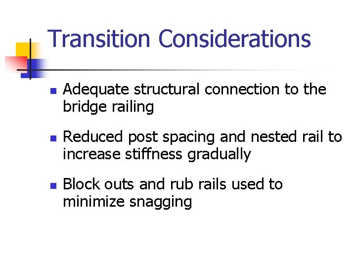 Transition Considerations n n n Adequate structural connection to the bridge railing Reduced post