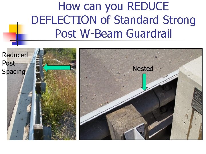 How can you REDUCE DEFLECTION of Standard Strong Post W-Beam Guardrail Reduced Post Spacing