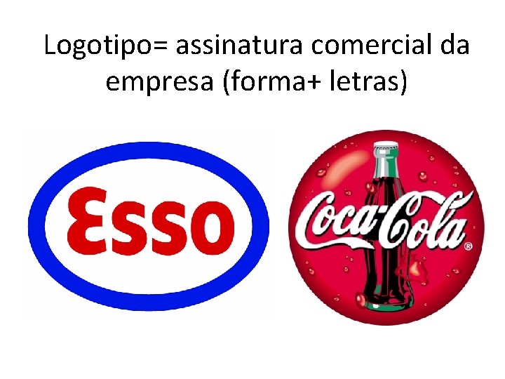 Logotipo= assinatura comercial da empresa (forma+ letras) 