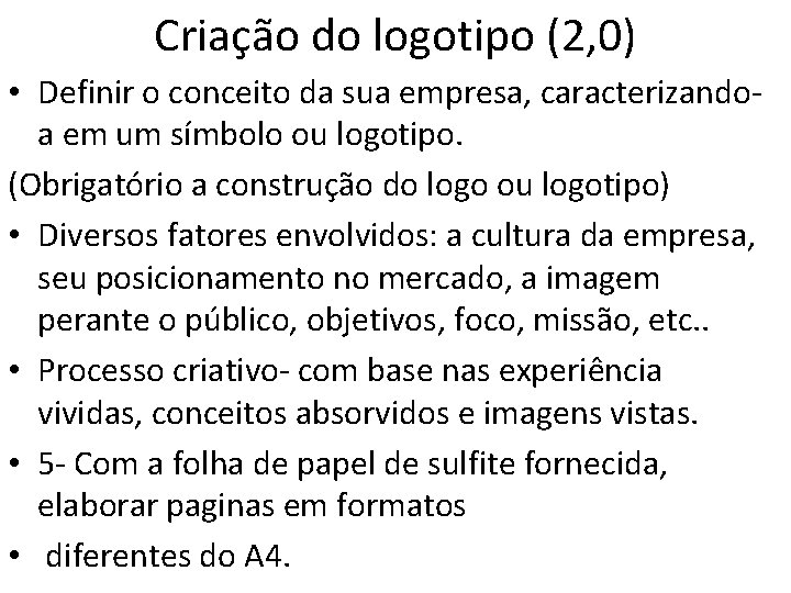 Criação do logotipo (2, 0) • Definir o conceito da sua empresa, caracterizandoa em