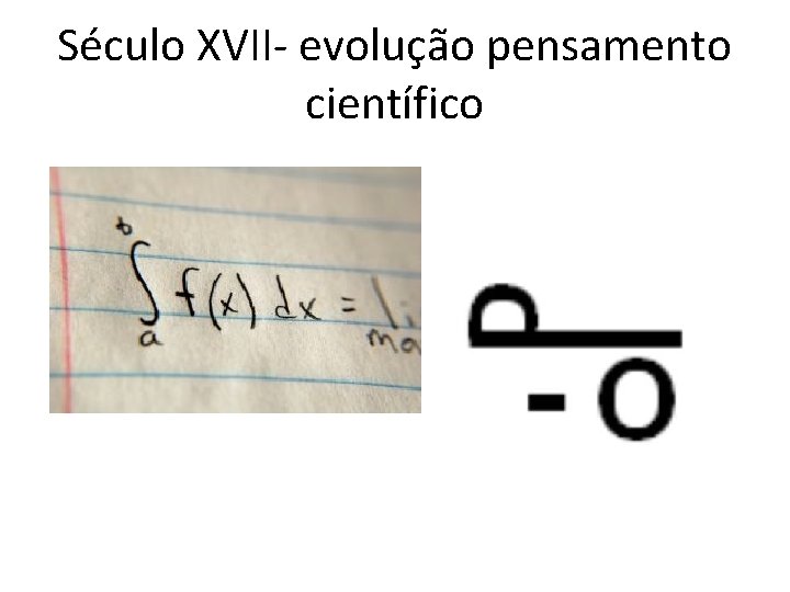 Século XVII- evolução pensamento científico 