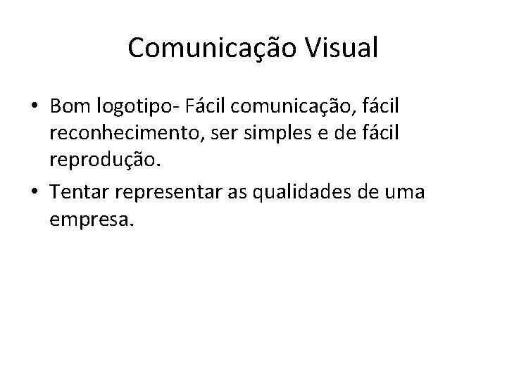 Comunicação Visual • Bom logotipo- Fácil comunicação, fácil reconhecimento, ser simples e de fácil