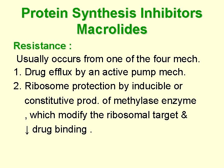 Protein Synthesis Inhibitors Macrolides Resistance : Usually occurs from one of the four mech.