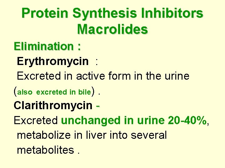 Protein Synthesis Inhibitors Macrolides Elimination : Erythromycin : Excreted in active form in the