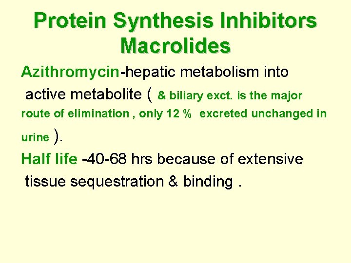 Protein Synthesis Inhibitors Macrolides Azithromycin-hepatic metabolism into active metabolite ( & biliary exct. is