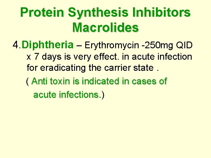 Protein Synthesis Inhibitors Macrolides 4. Diphtheria – Erythromycin -250 mg QID x 7 days