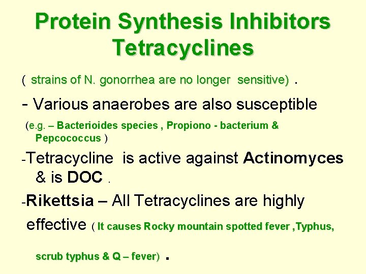 Protein Synthesis Inhibitors Tetracyclines ( strains of N. gonorrhea are no longer sensitive). -