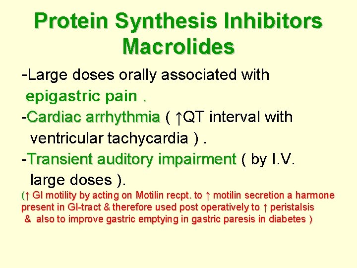 Protein Synthesis Inhibitors Macrolides -Large doses orally associated with epigastric pain. -Cardiac arrhythmia (