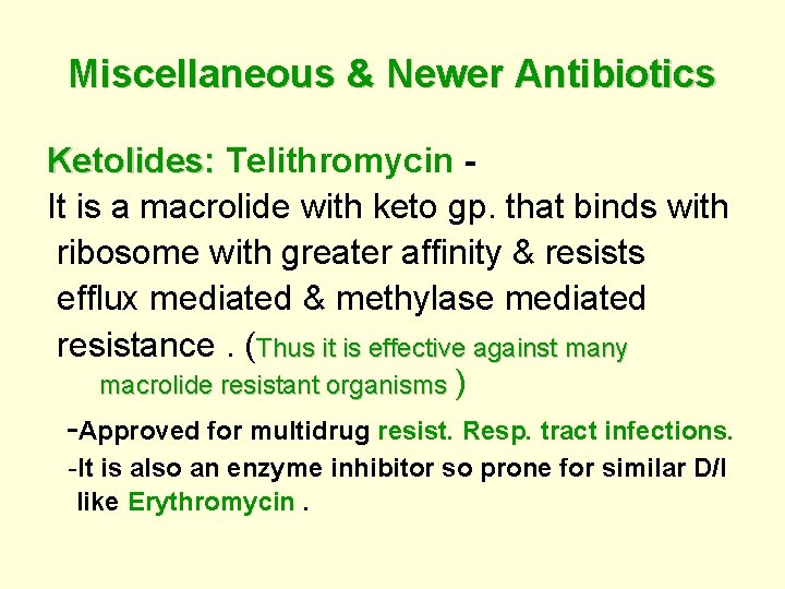 Miscellaneous & Newer Antibiotics Ketolides: Telithromycin It is a macrolide with keto gp. that