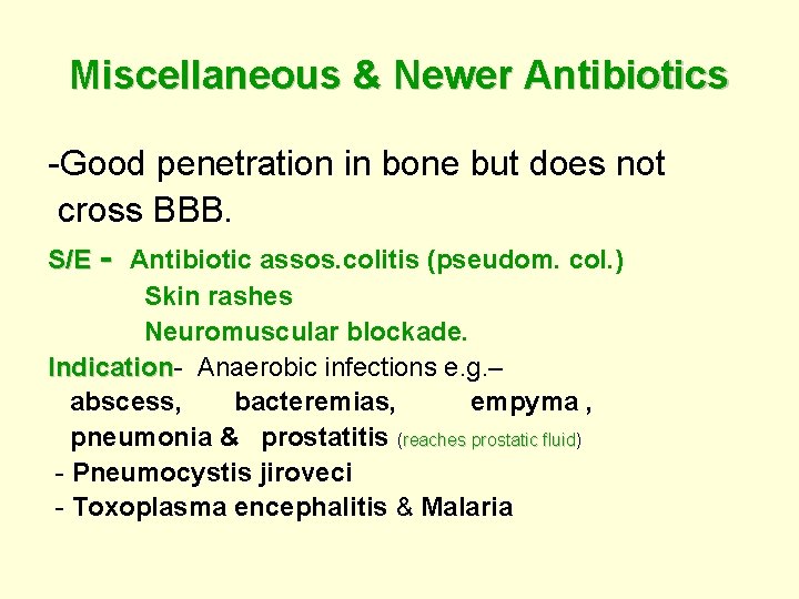 Miscellaneous & Newer Antibiotics -Good penetration in bone but does not cross BBB. S/E