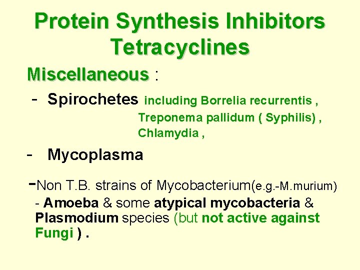 Protein Synthesis Inhibitors Tetracyclines Miscellaneous : Miscellaneous - Spirochetes including Borrelia recurrentis , Treponema