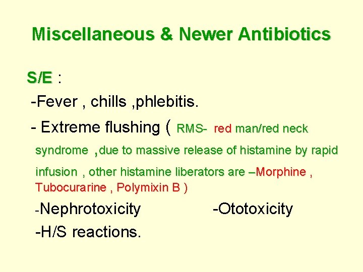 Miscellaneous & Newer Antibiotics S/E : -Fever , chills , phlebitis. - Extreme flushing