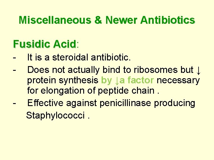 Miscellaneous & Newer Antibiotics Fusidic Acid: Acid - It is a steroidal antibiotic. Does
