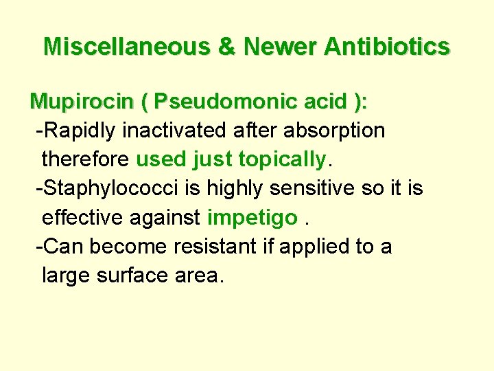 Miscellaneous & Newer Antibiotics Mupirocin ( Pseudomonic acid ): -Rapidly inactivated after absorption therefore