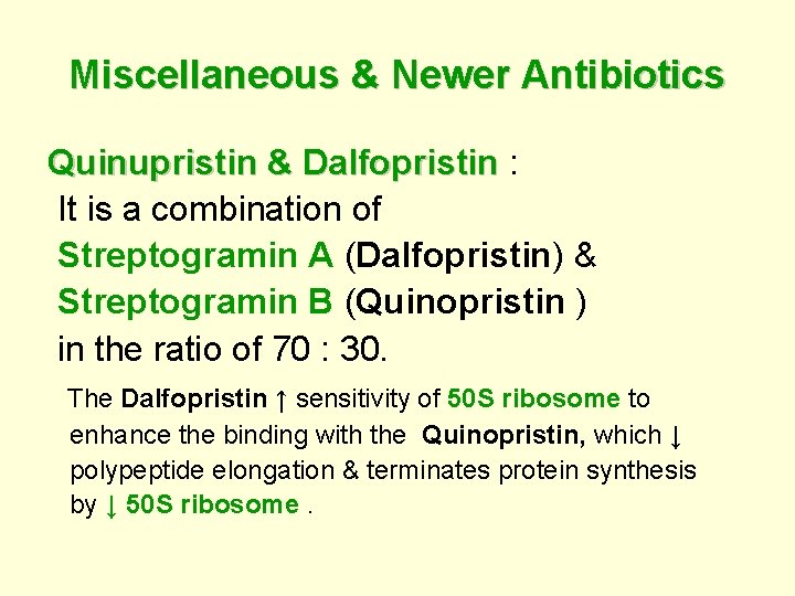 Miscellaneous & Newer Antibiotics Quinupristin & Dalfopristin : Dalfopristin It is a combination of