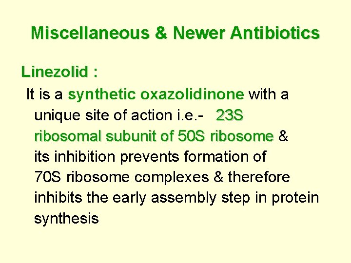 Miscellaneous & Newer Antibiotics Linezolid : It is a synthetic oxazolidinone with a unique