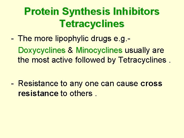 Protein Synthesis Inhibitors Tetracyclines - The more lipophylic drugs e. g. Doxycyclines & Doxycyclines