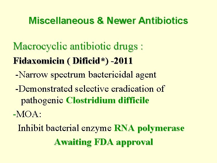 Miscellaneous & Newer Antibiotics Macrocyclic antibiotic drugs : Fidaxomicin ( Dificid*) -2011 -Narrow spectrum