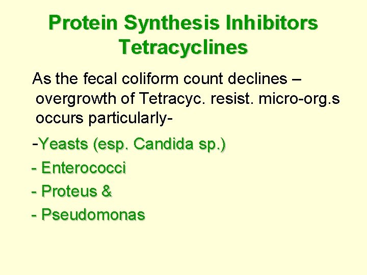 Protein Synthesis Inhibitors Tetracyclines As the fecal coliform count declines – overgrowth of Tetracyc.