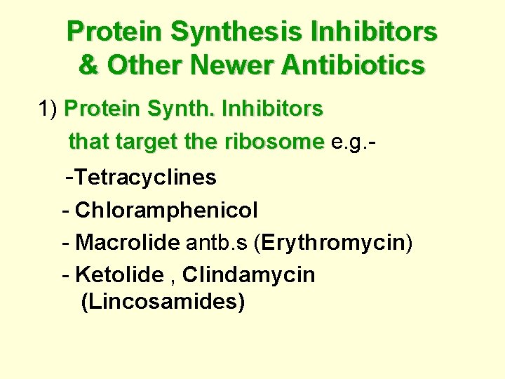 Protein Synthesis Inhibitors & Other Newer Antibiotics 1) Protein Synth. Inhibitors that target the