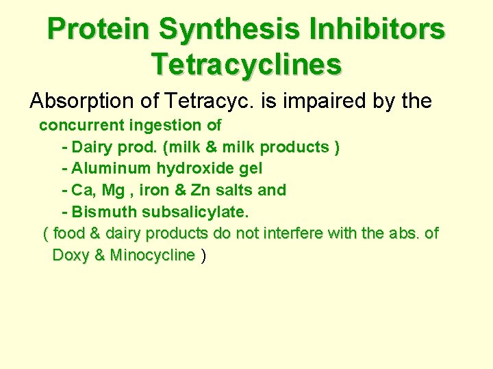 Protein Synthesis Inhibitors Tetracyclines Absorption of Tetracyc. is impaired by the concurrent ingestion of