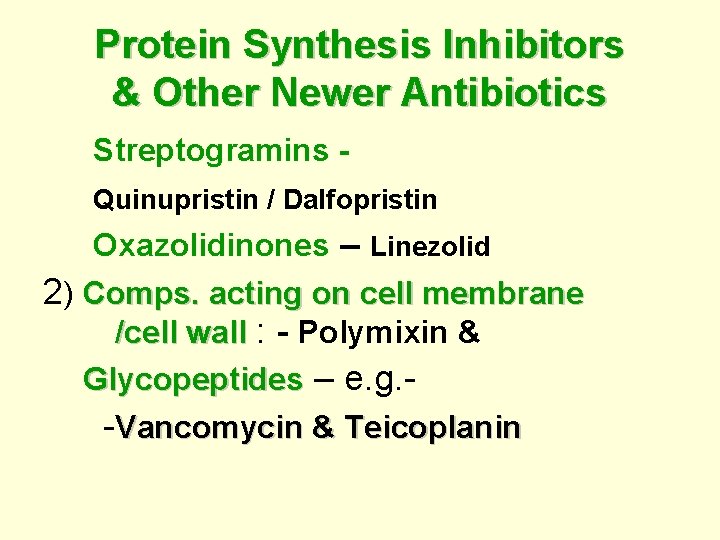 Protein Synthesis Inhibitors & Other Newer Antibiotics Streptogramins Quinupristin / Dalfopristin Oxazolidinones – Linezolid