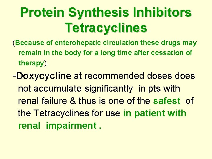 Protein Synthesis Inhibitors Tetracyclines (Because of enterohepatic circulation these drugs may remain in the