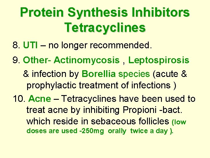 Protein Synthesis Inhibitors Tetracyclines 8. UTI – no longer recommended. 9. Other- Actinomycosis ,