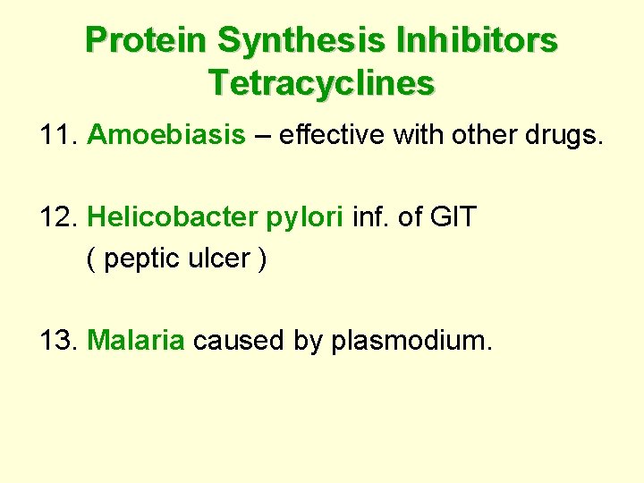 Protein Synthesis Inhibitors Tetracyclines 11. Amoebiasis – effective with other drugs. 12. Helicobacter pylori