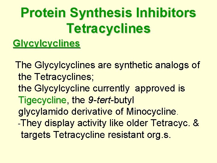 Protein Synthesis Inhibitors Tetracyclines Glycylcyclines The Glycylcyclines are synthetic analogs of the Tetracyclines; the