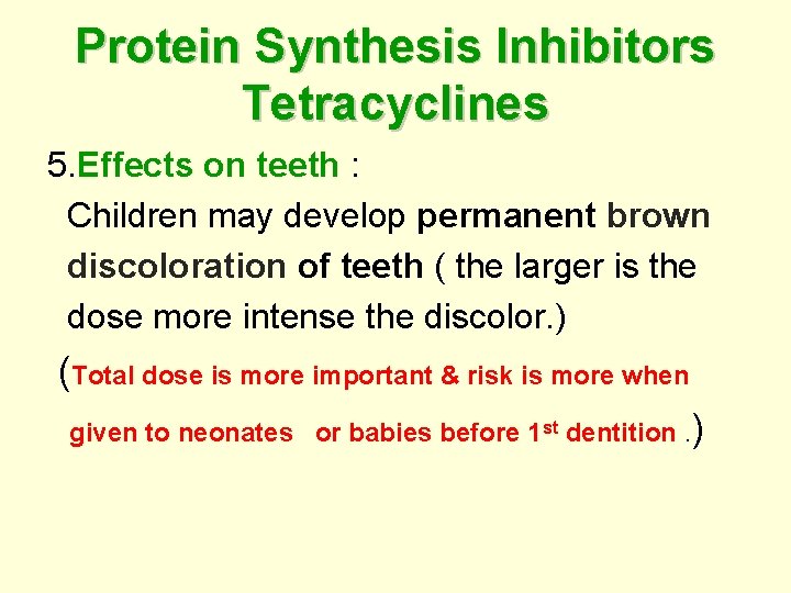 Protein Synthesis Inhibitors Tetracyclines 5. Effects on teeth : Children may develop permanent brown