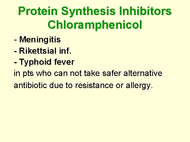 Protein Synthesis Inhibitors Chloramphenicol - Meningitis - Rikettsial inf. - Typhoid fever in pts