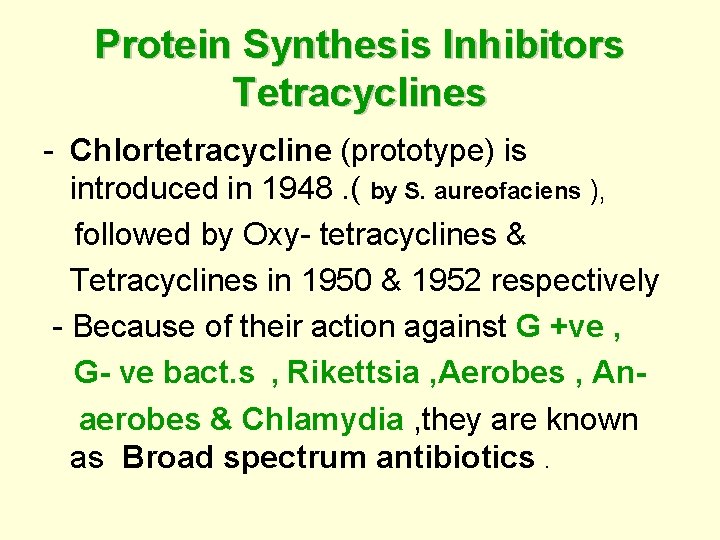 Protein Synthesis Inhibitors Tetracyclines - Chlortetracycline (prototype) is introduced in 1948. ( by S.
