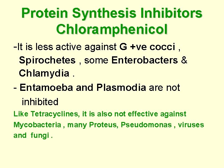 Protein Synthesis Inhibitors Chloramphenicol -It is less active against G +ve cocci , Spirochetes