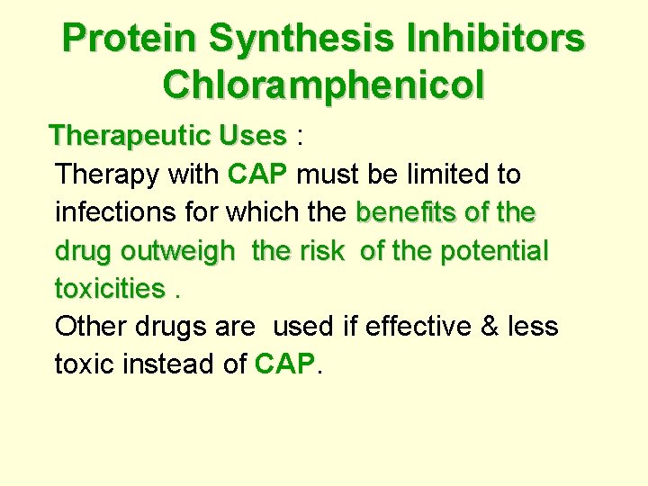 Protein Synthesis Inhibitors Chloramphenicol Therapeutic Uses : Uses Therapy with CAP must be limited