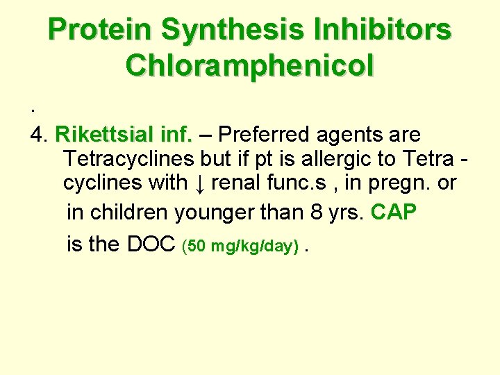 Protein Synthesis Inhibitors Chloramphenicol. 4. Rikettsial inf. – Preferred agents are inf. Tetracyclines but