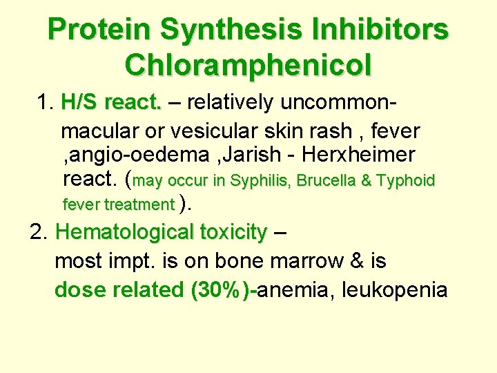 Protein Synthesis Inhibitors Chloramphenicol 1. H/S react. – relatively uncommon- react. macular or vesicular